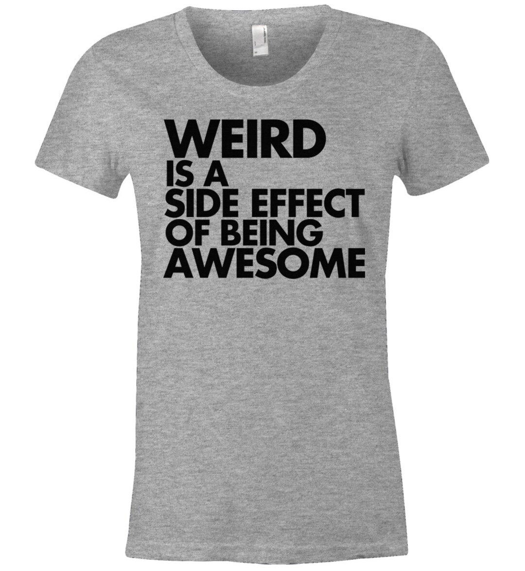 Weird is A Side Effect of Being Awesome American Apparel Womens Poly ...