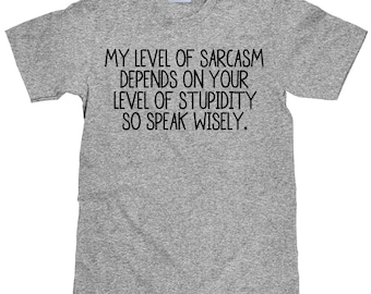 Women's T Shirt - My Level Of Sarcasm Depends on Your Level of Stupidity - Item 1883