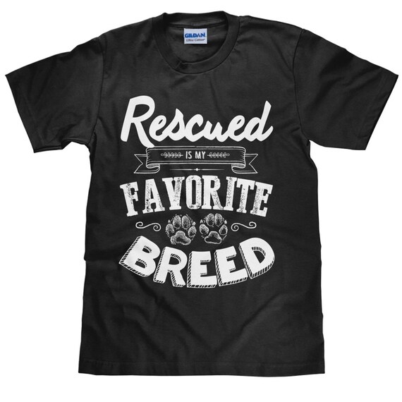 Animal Rescue T Shirt - Rescued Is My Favorite Breed - Unisex Cotton T Shirt - Item 1990