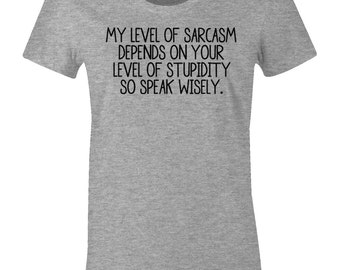 Women's T Shirt - My Level Of Sarcasm Depends on Your Level of Stupidity - American Apparel Womens T-Shirt - Item 1883