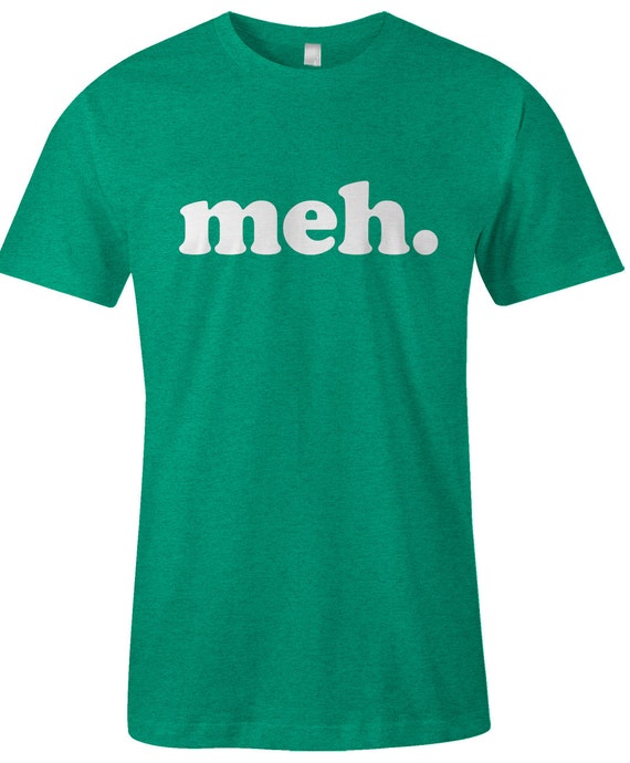 Meh T Shirt Funny Sayings Unimpressed Tee American | Etsy