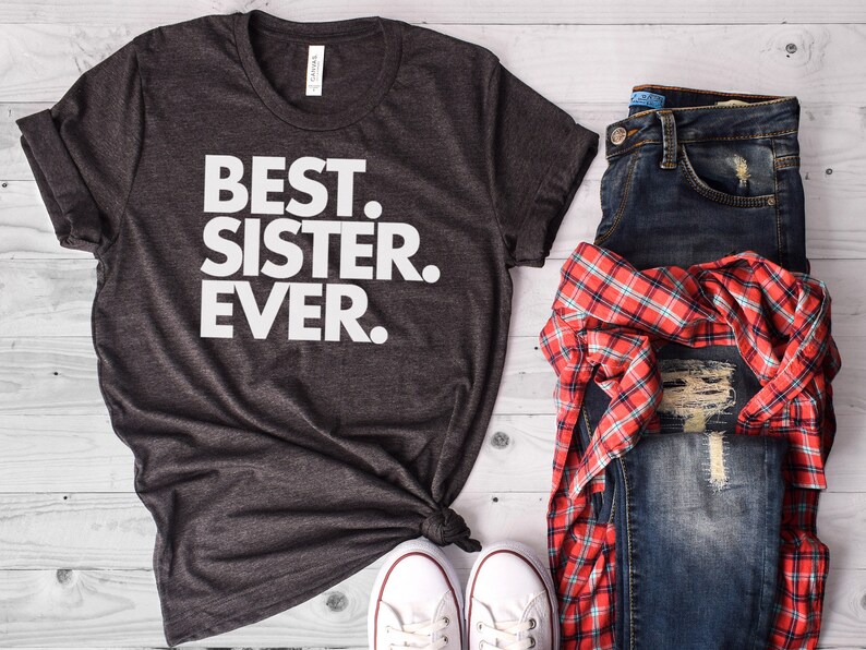 Best Sister Ever, Sister Gift, Sister Shirt, Sister T Shirt, Gift for Sister, World's Best Sister, Favorite Sister, Bella Canvas Item 1122 image 3