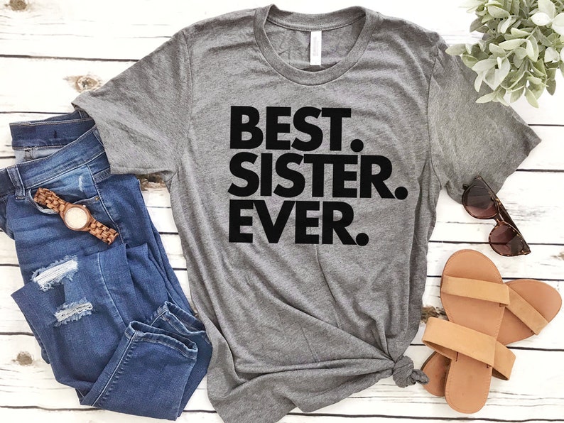 Best Sister Ever, Sister Gift, Sister Shirt, Sister T Shirt, Gift for Sister, World's Best Sister, Favorite Sister, Bella Canvas Item 1122 image 4