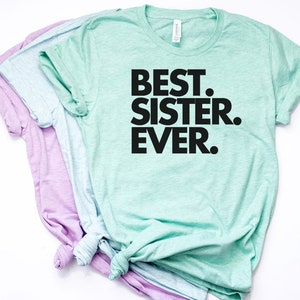 Best Sister Ever, Sister Gift, Sister Shirt, Sister T Shirt, Gift for Sister, World's Best Sister, Favorite Sister, Bella Canvas Item 1122 image 2