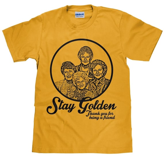 Golden Girls Shirt, Thank You For Being A Friend, Shirt, Stay Golden Shirt, Golden Girls Fan Gift, Unisex T Shirt - Item 2058