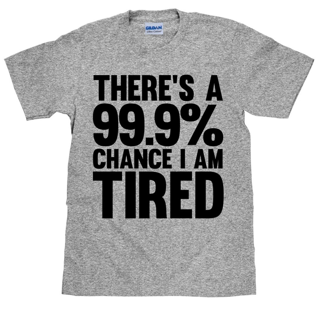 There's A 99.9% Chance I'm Tired Funny Unisex Cotton - Etsy