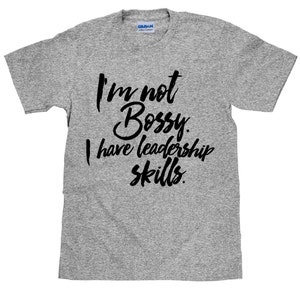 Funny saying T Shirt - I&#39;m Not Bossy I Have Leadership Skills - Unisex Cotton T Shirt - Item 2780