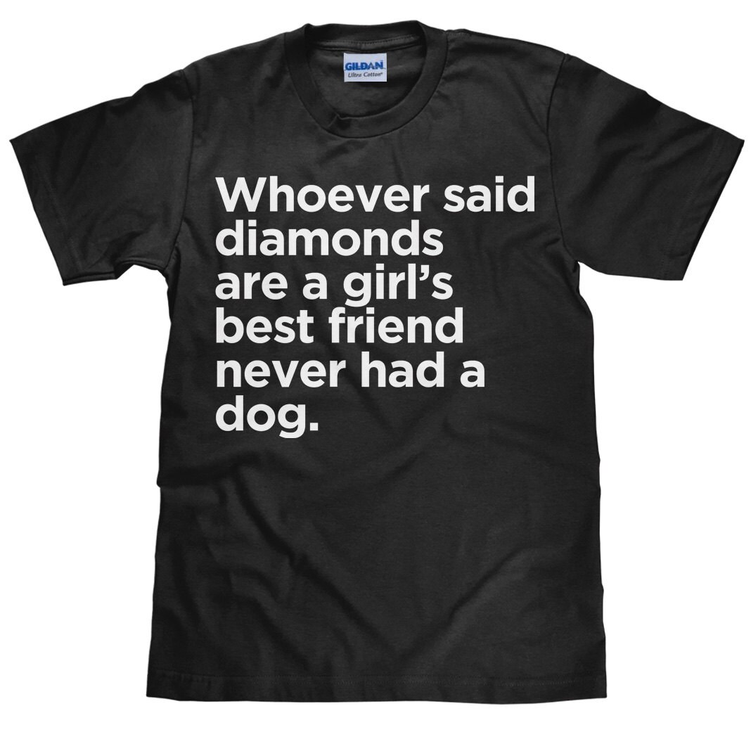 Funny Dog T Shirt Whoever Said Diamonds Are a Girl's Etsy