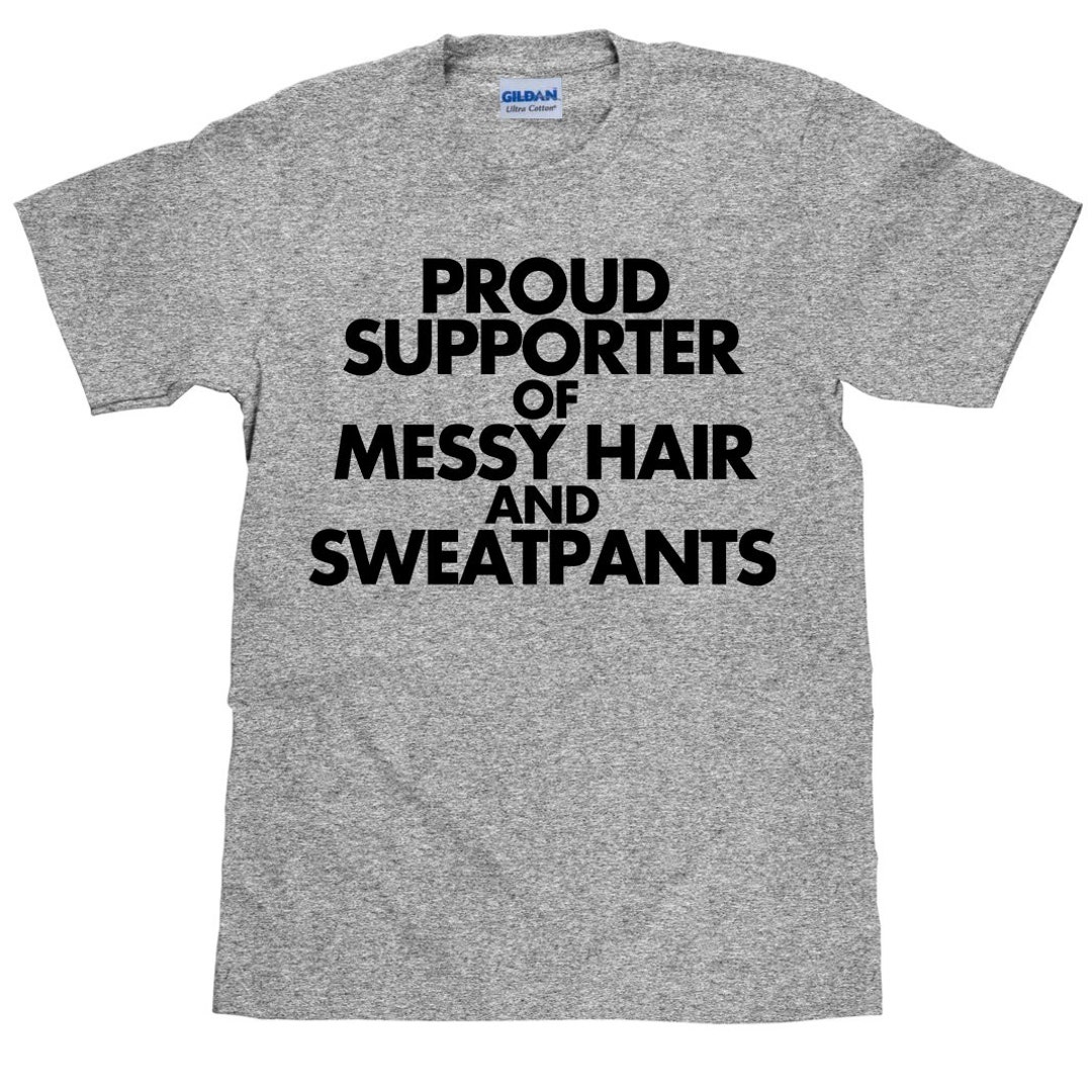 Proud Supporter of Messy Hair and Sweatpants Funny Mom Shirt - Etsy