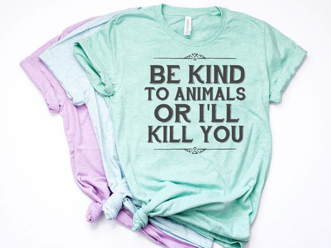 Animal Rescue, Animal Rights Shirt, Vegan Shirt, Be Kind to Animals or ...