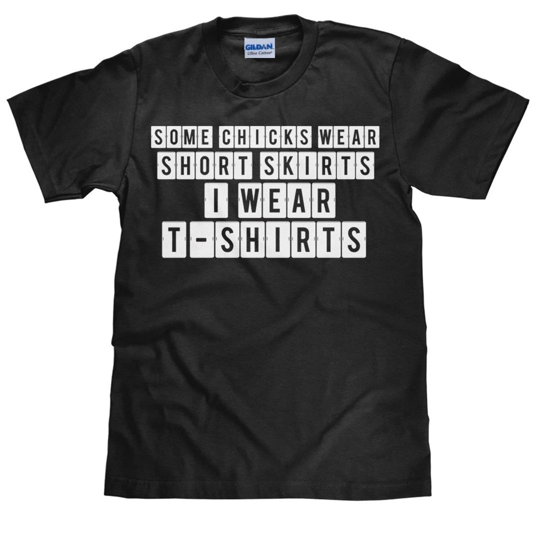 some-chicks-wear-short-skirts-i-wear-t-shirts-unisex-cotton-t-shirt
