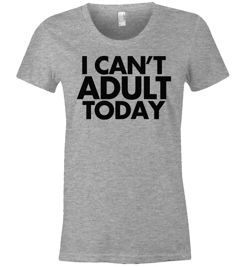 I Can't Adult Today Funny Women's T Shirt American Etsy