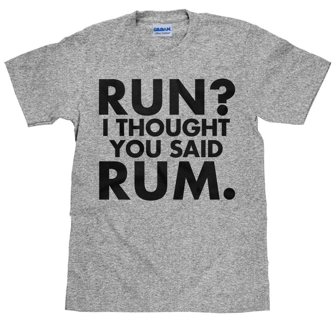 Funny Running T Shirt Run I Thought You Said Rum Unisex Cotton T