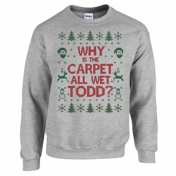 Matching Christmas Party Sweatshirts Why Is The Carpet All Wet Todd I Don T Know Margo Unisex Men Women Set Of 2 Items 2724 2725