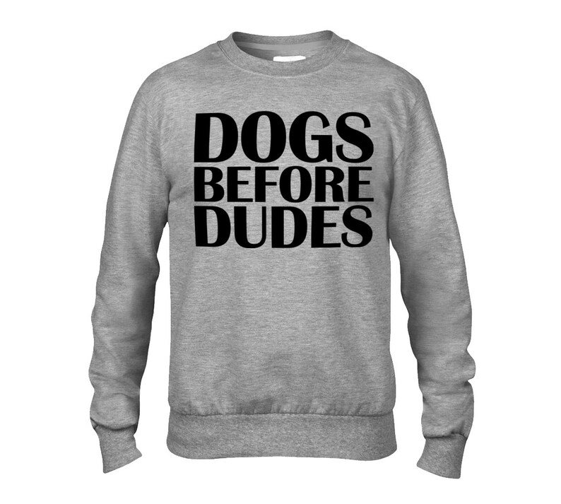 Funny Dog Lover Sweatshirt Item 3121 Men/'s Women/'s Unisex ANVIL Sweatshirt Dogs Before Dudes