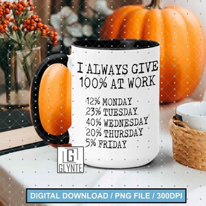 I always give 100% at work PNG sublimation file, funny sublimation digital file  Swear design