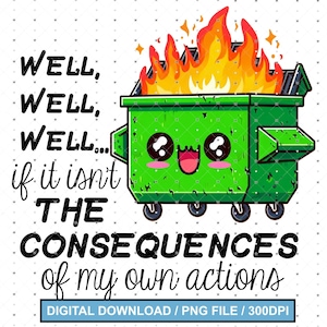 Well well well if it isn&#39;t the consequences of my own actions sublimation png digital design sublimation mug designs