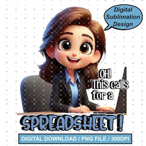 Oh This calls for a Spreadsheet Office Humor PNG sublimation funny Digital Design