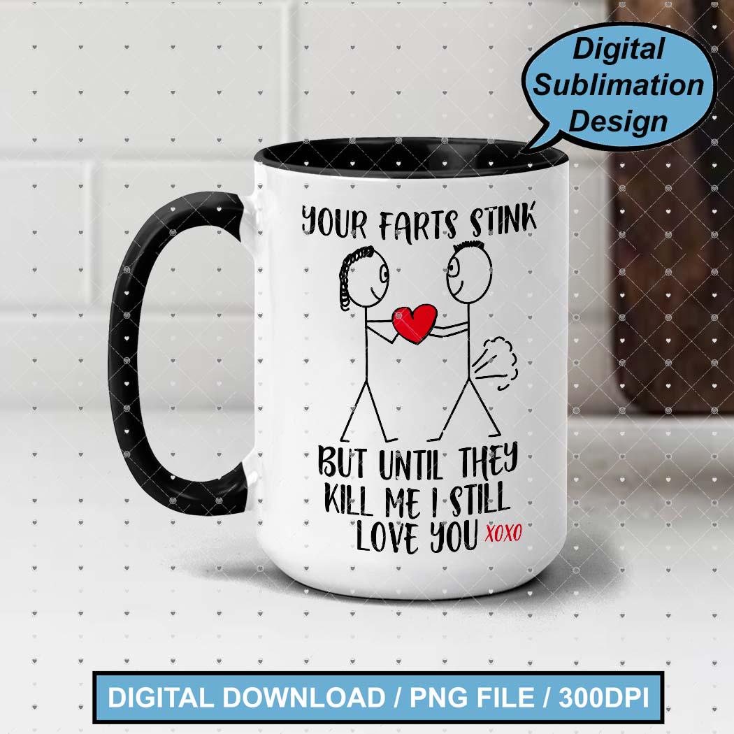Farts Coffee Mug with saying Yes your farts puzz. But I love you until they kill me