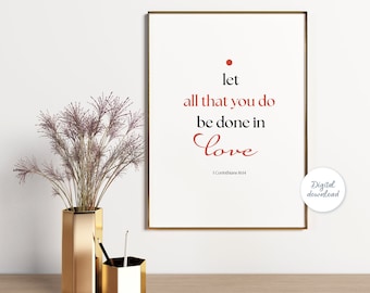 Let all that you do be done in love.  Bible Verse Print, Digital download printable, Wall Print, 1 Corinthians 16:14 Inspiration quotes