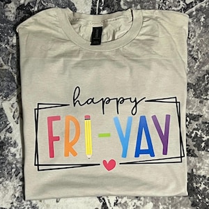 Happy Fri-Yay shirt, Friday shirt, Friday teacher shirt, Fri-Yay teacher shirt