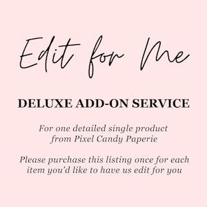 Deluxe Customization Add On - Edit My Template for Me - 24 Hour Turnaround