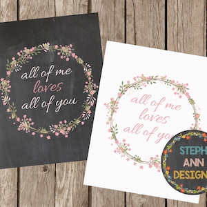 All of Me Loves All of You-Printable 5x7 and 8x10 Decor-2 Signs!