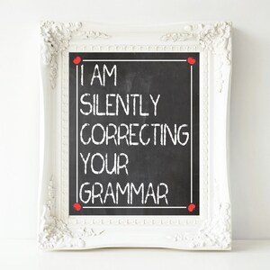 I Am Silently Correcting Your Grammar- Printable 8x10 size