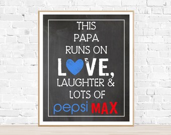 This Papa Runs On Love, Laughter & Lots of Pepsi Max- 5x7, 11x14 and 8x10-Digital Printable Sign