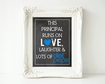 This Principal Runs On Love, Laughter & Lots of Diet Pepsi-11x14 and 8x10 and 5x7 Digital Printable Sign