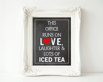 This Office Runs On Love, Laughter & Lots of Iced Tea 8x10 Digital Printable Sign