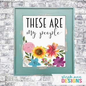 These Are My People-Printable 8x10, 16x20 and 18x24 Sized Decor-Digital File