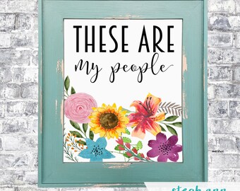 These Are My People-Printable 8x10, 16x20 and 18x24 Sized Decor-Digital File