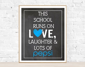 This School Runs On Love, Laughter & Lots of Pepsi-11x14 and 8x10 and 5x7 Digital Printable Sign