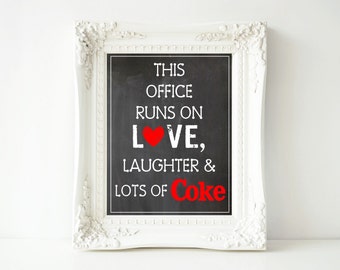This Office Runs On Love, Laughter & Lots of Coke-5x7, 8x10, 11x14 and 16x20 Digital Printable Sign