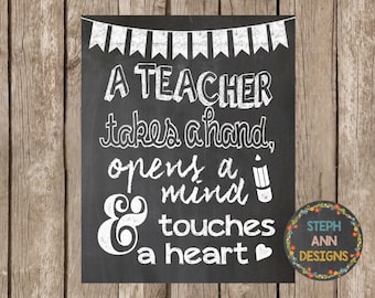 A Teacher Takes a Hand, Opens a Mind and Touches a Heart- Printable 5x7 and 8x10 size