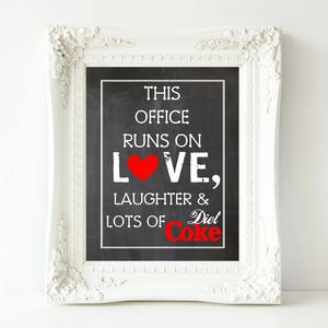 This Office Runs On Love, Laughter & Lots of Diet Coke-5x7, 8.5x11, 11x14 and 16x20 Digital Printable Sign