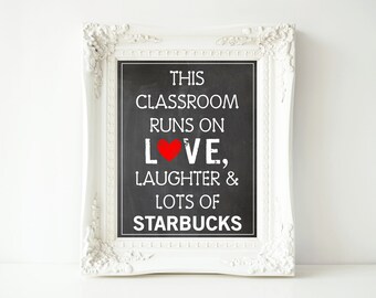 This Classroom Runs on Starbucks-5x7-8x10 and 11x14 Digital Print