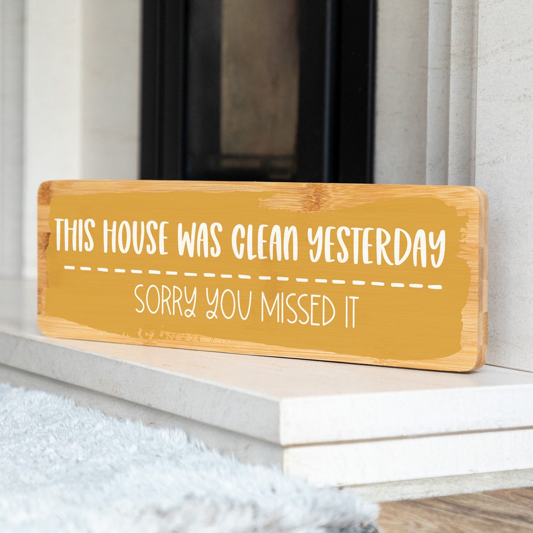 This House Was Clean Yesterday Sorry You Missed It Sign Home Sign ...