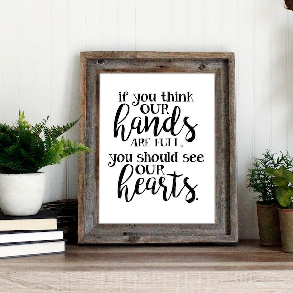 If you think our hands are full wall art | Full hands full heart print | Cursive nursery art printable quote | Nursery Decor Baby Shower Art