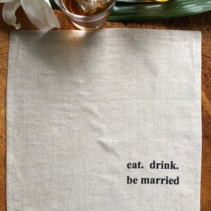 eat. drink.and be married 100% Linen Screen Printed Cocktail Napkins, Set of 4, 12 x 12,Wedding Gift, Wedding Shower Gift image 2