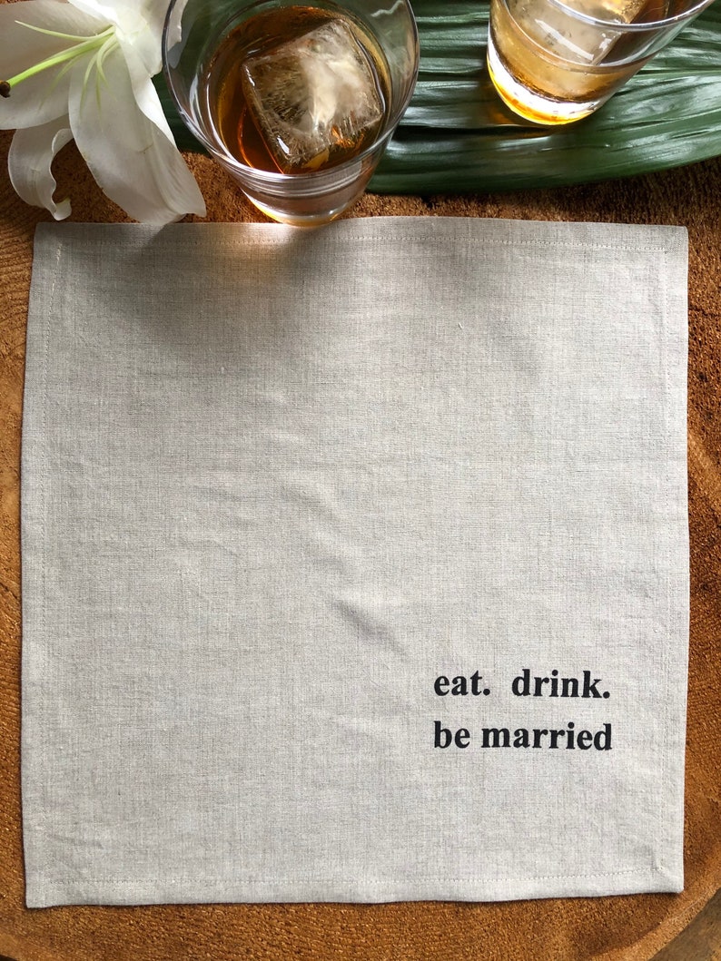 eat. drink.and be married 100% Linen Screen Printed Cocktail Napkins, Set of 4, 12 x 12,Wedding Gift, Wedding Shower Gift image 2