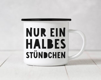 Emaille Becher - Nur Ein Halbes Stündchen - 334