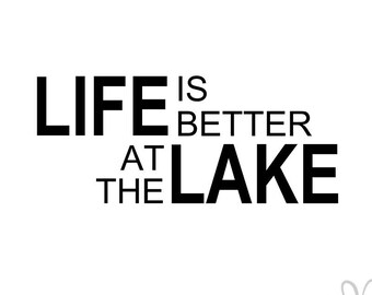 Life is Better at the Lake - Instant Download File - svg / jpg / Studio3 / PDF