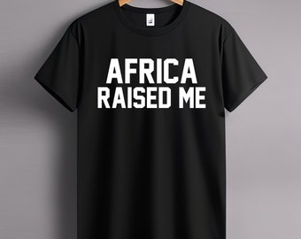 Africa Raised Me- Bold Statement Tee on Black Bella Canvas 3001 Unisex T-Shirt