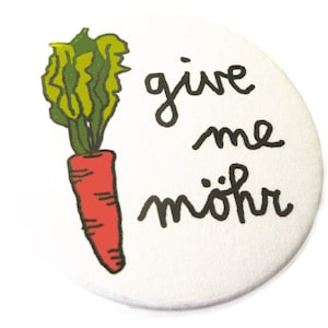 Give me carrot, button, magnet, pocket mirror or bottle opener. Handmade.