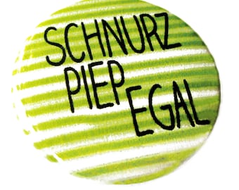 Schnurzpiepegal, Button, Magnet, Taschenspiegel oder Flaschenöffner, handgemacht.