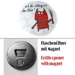 Magnet, Button, Flaschenöffner oder Taschenspiegel. Böse FlaschenöffnerMagnet