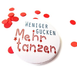 Weniger gucken, mehr tanzen, Button, Magnet, Flaschenöffner oder Taschenspiegel image 1