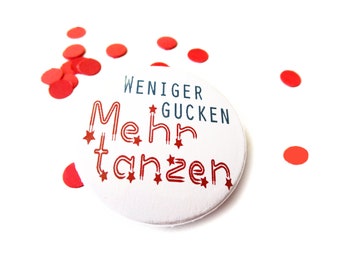 Weniger gucken, mehr tanzen, Button, Magnet, Flaschenöffner oder Taschenspiegel